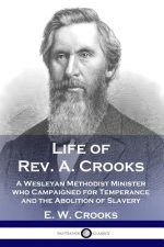 Life of Rev. A. Crooks: A Wesleyan Methodist Minister who Campaigned for Temperance and the Abolition of Slavery