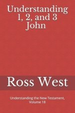 Understanding 1, 2, and 3 John: Understanding the New Testament, Volume 18