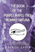 The Book of the Purple Maple Tree Mommi Fortuna: Book of Knowledge  and Philosophy Handbook