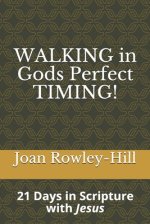 Walking in Gods Perfect Timing!: 21 Days in Scripture With Jesus