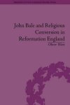 John Bale and Religious Conversion in Reformation England
