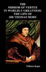 The Mirror of Virtue in Worldly Greatness, or the Life of Sir Thomas More