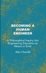Becoming a Human Engineer: A Philosophical Inquiry into Engineering Education as Means or Ends