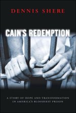 Cain's Redemption: A Story Of Hope And Transformation In America's Bloodiest Prison