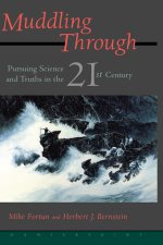 Muddling Through: Pursuing Science and Truth in the Twenty-first Century