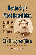 Kentucky's Most Hated Man: Charles Chilton Moore and the Bluegrass Blade