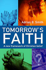 Tomorrow's Faith: A New Framework for Christian Belief