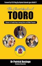 The Great Kingdom of Tooro: Discover its Friendly People, Amazing Culture and Hidden Treasures