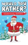 Would You Rather? Christmas Edition: Hilarious Questions Of Wild, Funny & Silly Scenarios To Get Your Kids Thinking!