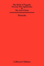 The Birth of Tragedy, Seventy-Five Aphorisms & The Anti-Christ