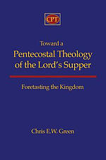 Toward a Pentecostal Theology of the Lord's Supper: Foretasting the Kingdom