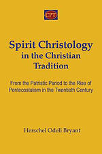 Spirit Christology in the Christian Tradition: From the Patristic Period to the Rise of Pentecostalism in the Twentieth Century