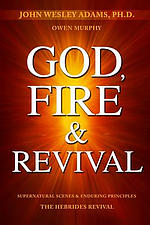 God, Fire & Revival: Supernatural Scenes & Enduring Principles The Hebrides Revival
