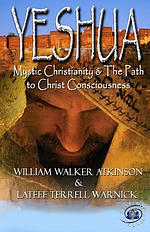 Yeshua: Mystic Christianity and The Path To Christ Consciousness