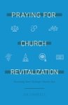 Praying for Church Revitalization: Overcoming  Seven Challenges Churches Face