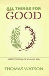 All Things for Good: An Exposition of Romans 8:28