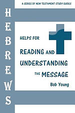 Hebrews: Helps for Reading and Understanding the Message