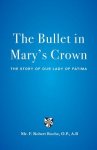 The Bullet in Mary's Crown: The Story of Our Lady of Fatima