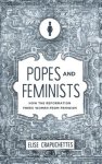 Popes and Feminists: How the Reformation Freed Women from Feminism
