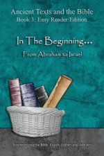In The Beginning... From Abraham to Israel - Easy Reader Edition: Synchronizing the Bible, Enoch, Jasher, and Jubilees