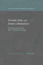Father, Son, and Spirit in Romans 8: The Roman Reception of Paul's Trinitarian Theology