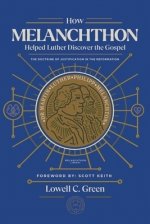 How Melanchthon Helped Luther Discover the Gospel: The Doctrine of Justification in the Reformation