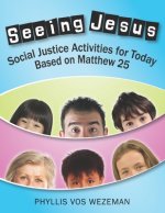 Seeing Jesus: Social Justice Activities for Today Based on Matthew 25