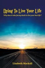Dying to Live Your Life: Why does it take facing death to live your best life?