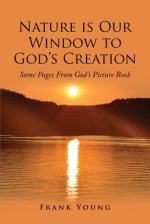 Nature is Our Window to God's Creation: Some Pages From God's Picture Book