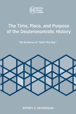 The Time, Place, and Purpose of the Deuteronomistic History: The Evidence of "Until This Day"