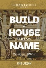 Build a House for My Name: Awesome is His Name (Psalm 111:9)