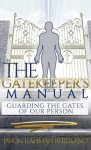 The Gatekeeper's Manual: Guarding the Gates of Our Person