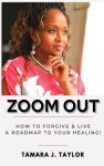 Zoom Out: How to Forgive and Live,  A Roadmap to Your Healing
