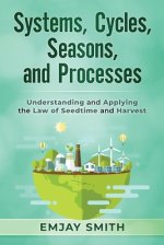 Systems, Cycles, Seasons, & Processes: Understanding and Applying the Law of Seedtime and Harvest