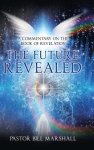 The Future Revealed: A Commentary on the Book of Revelation