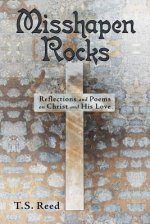 Misshapen Rocks: Reflections and Poems on Christ and His Love
