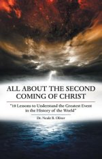All About the Second Coming of Christ: "10 Lessons to Understand the Greatest Event in the History of the World"