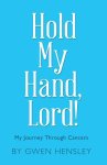 Hold My Hand, Lord!: My Journey Through Cancers