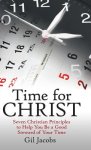 Time for Christ: Seven Christian Principles to Help You Be a Good Steward of Your Time