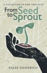 From Seed to Sprout: A Collection of Raw Thoughts