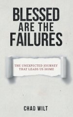 Blessed Are the Failures: The Unexpected Journey That Brings Us Home