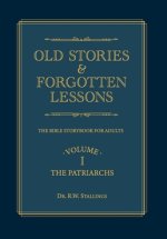 Old Stories & Forgotten Lessons: The Bible Storybook for Adults (Volume I)