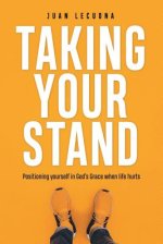 Taking Your Stand: Positioning Yourself in God's Grace When Life Hurts