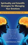 Spirituality and Scientific Strategies for Managing Your Emotions: Using Your Emotional Intelligence Skills, Eq