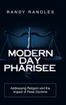 Modern Day Pharisee: Addressing Religion and the Impact of False Doctrine