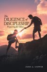 The Diligence of Discipleship: Preparing for Glory