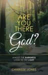 Are You There God?: Amidst the Darkness Look to the Light