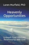 Heavenly Opportunities: Unleash Your Ultimate Relationship with God