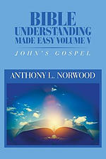 Bible Understanding Made Easy Volume V: John's Gospel