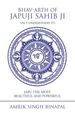 Bhav-Arth of Japuji Sahib Ji (As I Understood It): Japu the Most Beautiful and Powerful